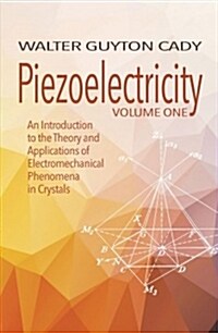 Piezoelectricity: Volume One: An Introduction to the Theory and Applications of Electromechanical Phenomena in Crystals (Paperback)