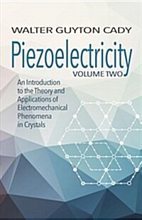 Piezoelectricity: Volume Two: An Introduction to the Theory and Applications of Electromechanical Phenomena in Crystals (Paperback)