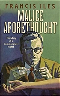 Malice Aforethought: The Story of a Commonplace Crime (Paperback)