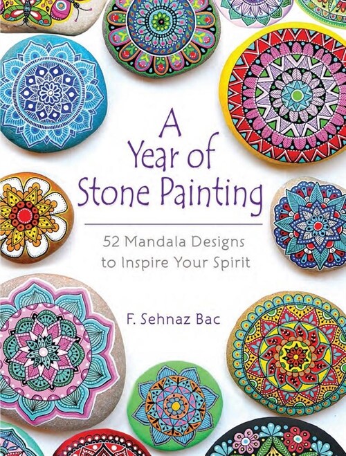 A Year of Stone Painting: 52 Mandala Designs to Inspire Your Spirit (Paperback)