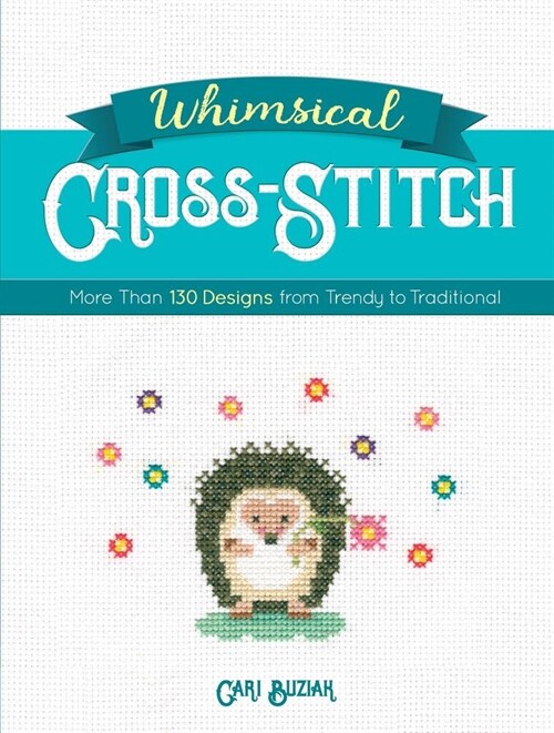 Whimsical Cross-Stitch: More Than 130 Designs from Trendy to Traditional (Paperback)