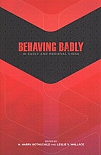 Behaving Badly in Early and Medieval China (Paperback)