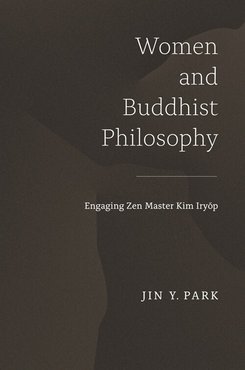 Women and Buddhist Philosophy: Engaging Zen Master Kim Iryŏp (Paperback)