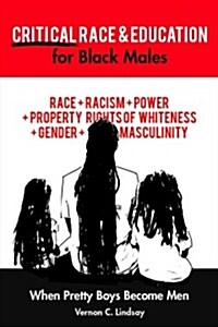 Critical Race and Education for Black Males: When Pretty Boys Become Men (Paperback)