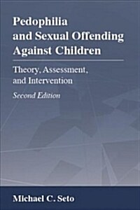 Pedophilia and Sexual Offending Against Children: Theory, Assessment, and Intervention (Hardcover, 2)