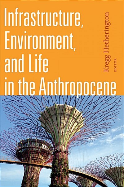 Infrastructure, Environment, and Life in the Anthropocene (Paperback)