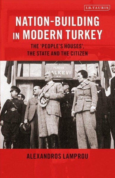 Nation-Building in Modern Turkey : The Peoples Houses, the State and the Citizen (Paperback)