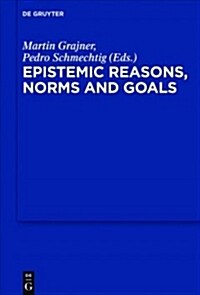 Epistemic Reasons, Norms and Goals (Paperback)