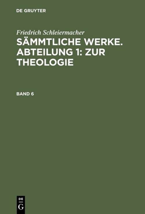 Friedrich Schleiermacher: S?mtliche Werke. Abteilung 1: Zur Theologie. Band 6 (Hardcover, Reprint 2018)