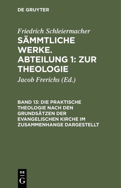 Die praktische Theologie nach den Grunds?zen der evangelischen Kirche im Zusammenhange dargestellt (Hardcover, Reprint 2018)