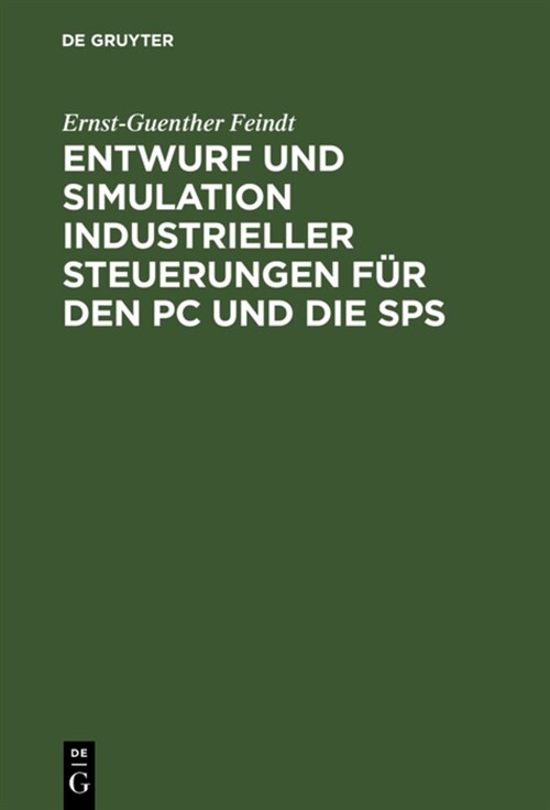 Entwurf Und Simulation Industrieller Steuerungen F? Den PC Und Die Sps: Eine Einf?rung F? Informatiker Und Automatisierungstechniker (Hardcover, Reprint 2018)