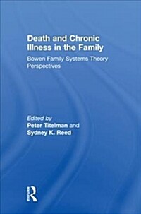 Death and Chronic Illness in the Family : Bowen Family Systems Theory Perspectives (Hardcover)