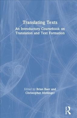 Translating Texts : An Introductory Coursebook on Translation and Text Formation (Hardcover)
