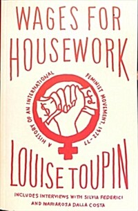 Wages for Housework : A History of an International Feminist Movement, 1972-77 (Paperback)
