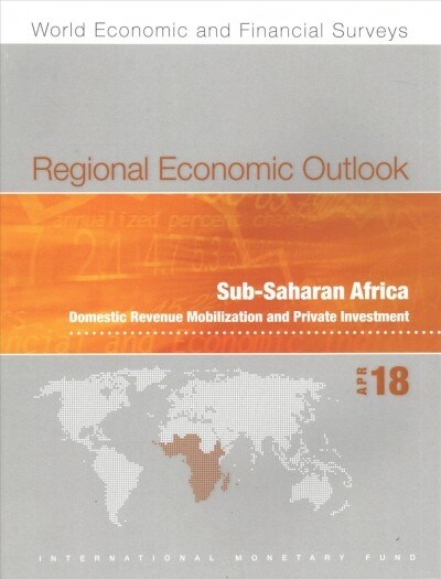 Regional economic outlook : Sub-Saharan Africa, domestic revenue mobilization and private investment (Paperback)