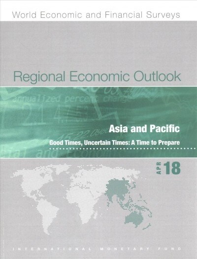 Regional economic outlook : Asia and Pacific, good times, uncertain times, a time to prepare (Paperback)