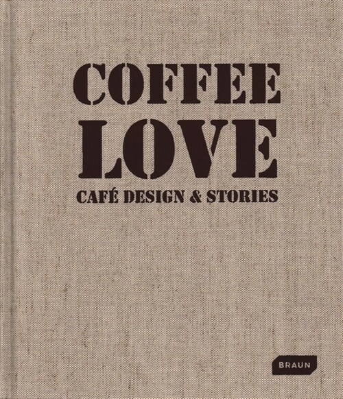 Coffee Love: Caf?Design & Stories (Hardcover)