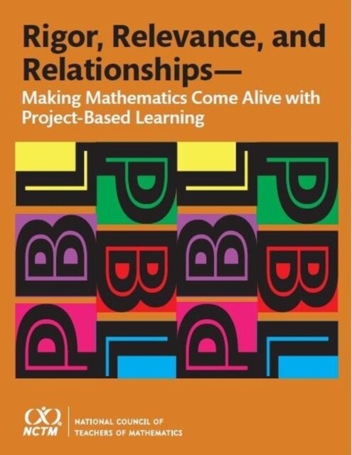 Rigor, Relevance, and Relationships : Making Mathematics Come Alive with Project-Based Learning (Paperback)