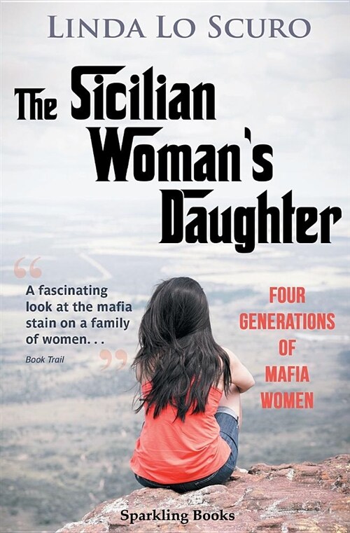 The Sicilian Womans Daughter : Four generations of mafia women (Paperback)