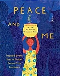 Peace and Me : Inspired by the Lives of Nobel Peace Prize Laureates (Hardcover)