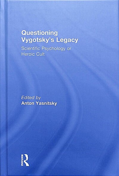 Questioning Vygotskys Legacy : Scientific Psychology or Heroic Cult (Hardcover)