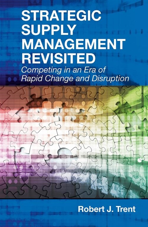 Strategic Supply Management Revisited: Competing in an Era of Rapid Change and Disruption (Hardcover, None)