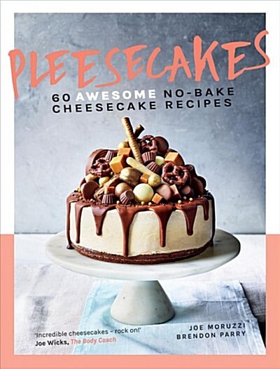 Pleesecakes : 60 AWESOME no-bake cheesecake recipes (Hardcover)