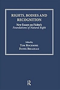 Rights, Bodies and Recognition : New Essays on Fichtes Foundations of Natural Right (Paperback)