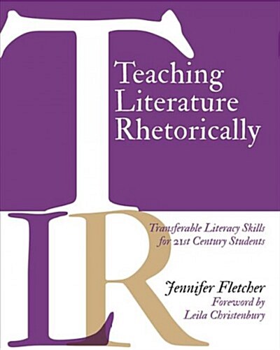 Teaching Literature Rhetorically: Transferable Literacy Skills for 21st Century Students (Paperback)
