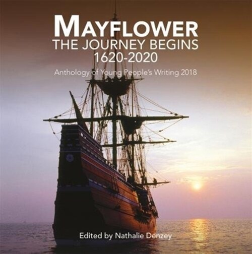 Mayflower: The Journey Begins 1620-2020 : Anthology of Young Peoples Writing 2018 (Paperback)