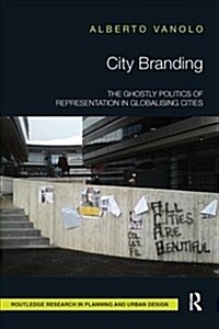 City Branding : The Ghostly Politics of Representation in Globalising Cities (Paperback)