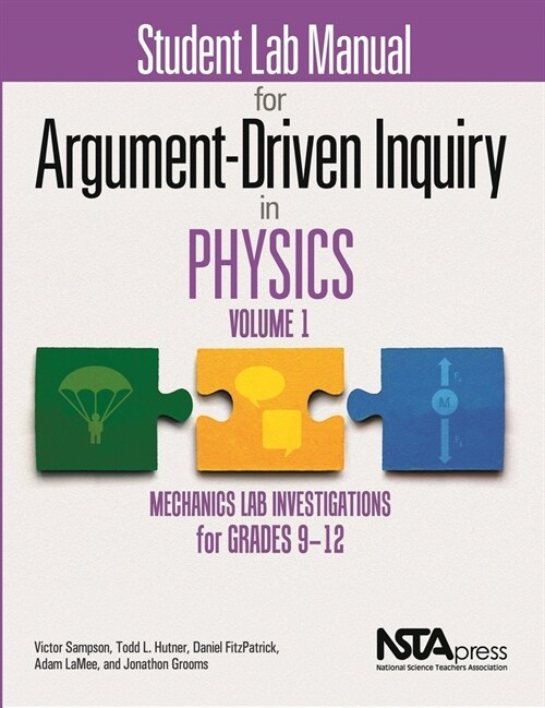 Student Lab Manual for Argument-Driven Inquiry in Physics, Volume 1: Mechanics Lab Investigations for Grades 9-12 (Paperback)