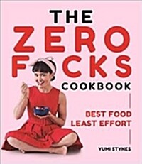 The Zero Fucks Cookbook : Best Food Least Effort (Paperback)