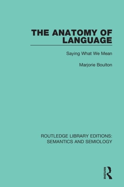 The Anatomy of Language : Saying What We Mean (Paperback)