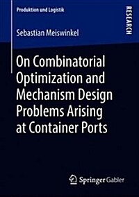 On Combinatorial Optimization and Mechanism Design Problems Arising at Container Ports (Paperback)