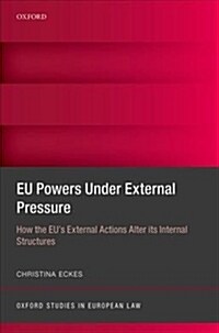 EU Powers Under External Pressure : How the EUs External Actions Alter its Internal Structures (Hardcover)