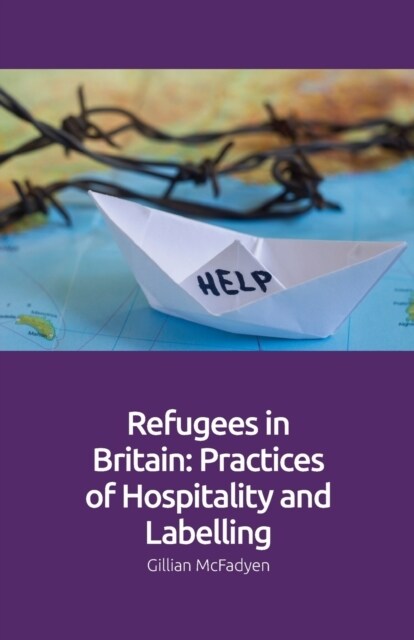 Refugees in Britain : Practices of Hospitality and Labelling (Paperback)