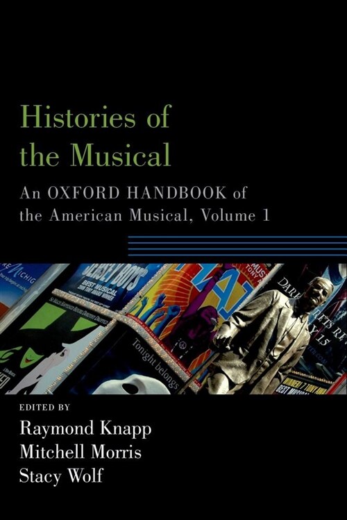 Histories of the Musical: An Oxford Handbook of the American Musical, Volume 1 (Paperback)