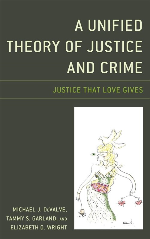 A Unified Theory of Justice and Crime: Justice That Love Gives (Hardcover)