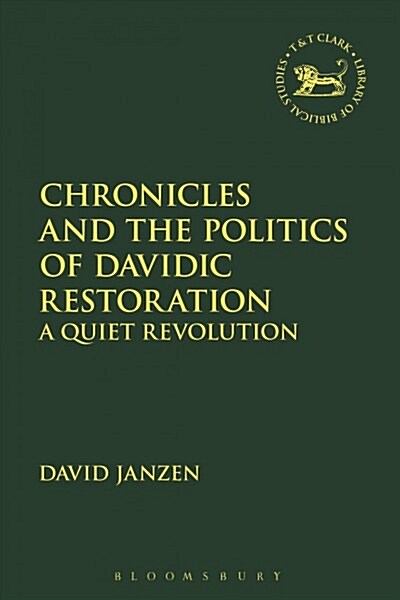 Chronicles and the Politics of Davidic Restoration : A Quiet Revolution (Paperback)