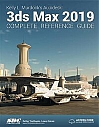 Kelly L. Murdocks Autodesk 3ds Max 2019 Complete Reference Guide (Paperback)