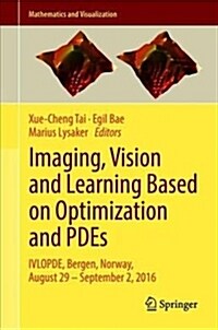 Imaging, Vision and Learning Based on Optimization and Pdes: Ivlopde, Bergen, Norway, August 29 - September 2, 2016 (Hardcover, 2018)