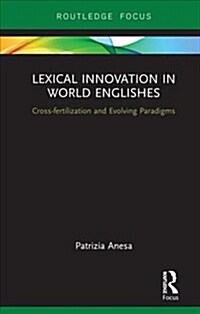 Lexical Innovation in World Englishes: Cross-Fertilization and Evolving Paradigms (Hardcover)