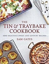 The Tin & Traybake Cookbook : 100 delicious sweet and savoury recipes (Paperback)