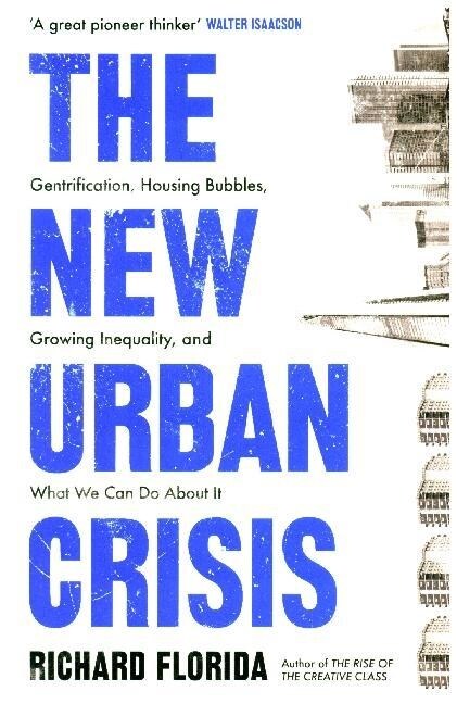 The New Urban Crisis : Gentrification, Housing Bubbles, Growing Inequality, and What We Can Do About It (Paperback)