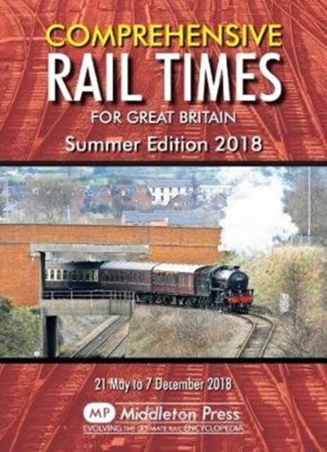 Comprehensive Rail Times For Great Britain. : Summer Edition 2018 (Paperback)