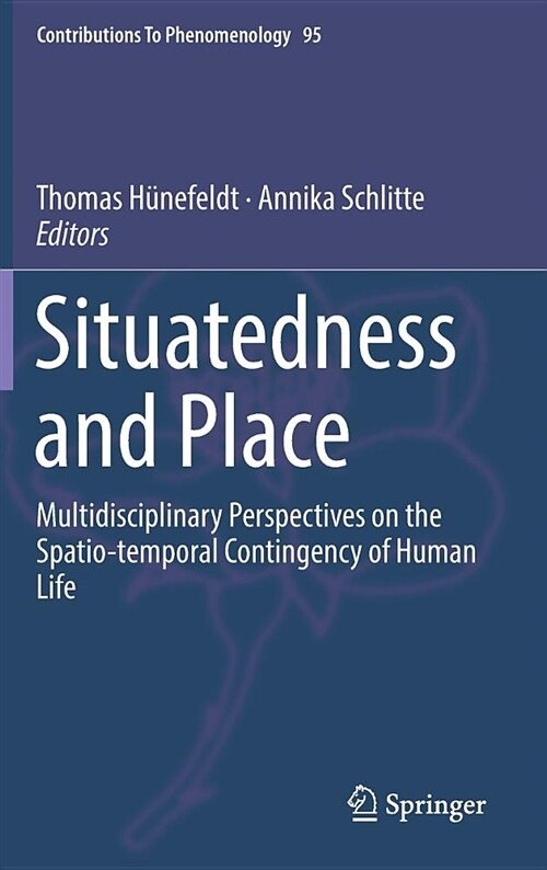 Situatedness and Place: Multidisciplinary Perspectives on the Spatio-Temporal Contingency of Human Life (Hardcover, 2018)