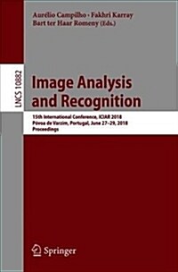 Image Analysis and Recognition: 15th International Conference, Iciar 2018, P?oa de Varzim, Portugal, June 27-29, 2018, Proceedings (Paperback, 2018)