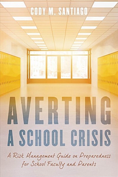 Averting a School Crisis: A Risk Management Guide on Preparedness for School Faculty and Parents (Hardcover)