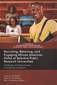 Recruiting, Retaining, and Engaging African-American Males at Selective Public Research Universities: Challenges and Opportunities in Academics and Sp (Hardcover)